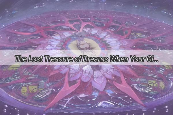 The Lost Treasure of Dreams When Your Girlfriends Gift Vanishes in the Nights Embrace